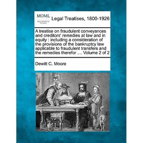A treatise on fraudulent conveyances and creditors' remedies at law and in equity: including a consideration of the provisions of the bankruptcy law a - Paperback