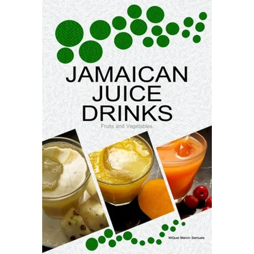 Jamaican Juice Drinks: "Fruits and Vegetables" - Paperback