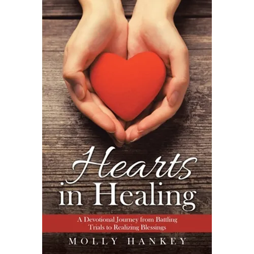Hearts in Healing: A Devotional Journey from Battling Trials to Realizing Blessings - Paperback