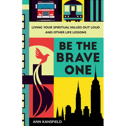 Be the Brave One: Living Your Spiritual Values Out Loud and Other Life Lessons - Hardcover