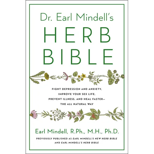 Dr. Earl Mindell's Herb Bible: Fight Depression and Anxiety, Improve Your Sex Life, Prevent Illness, and Heal Faster--The All-Natural Way - Paperback