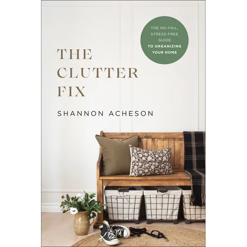 The Clutter Fix: The No-Fail, Stress-Free Guide to Organizing Your Home - Paperback