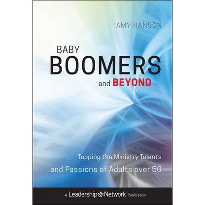 Baby Boomers and Beyond: Tapping the Ministry Talents and Passions of Adults Over 50 - Hardcover