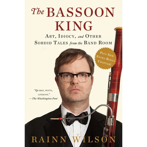 The Bassoon King: Art, Idiocy, and Other Sordid Tales from the Band Room - Paperback
