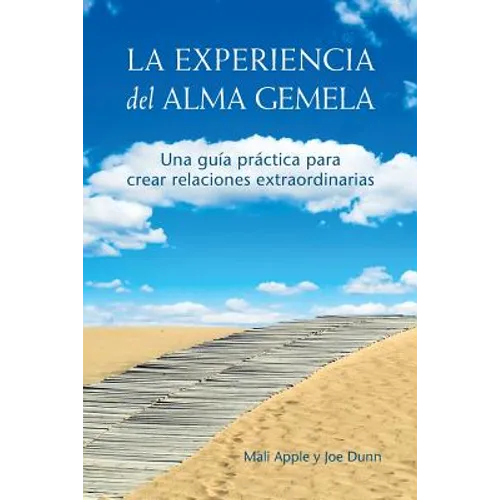 La Experiencia del Alma Gemela: Una Guia Practica Para Crear Relaciones Extraordinarias - Paperback