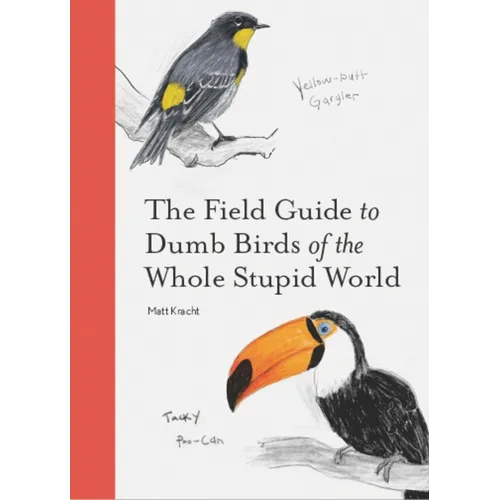 The Field Guide to Dumb Birds of the Whole Stupid World - Paperback