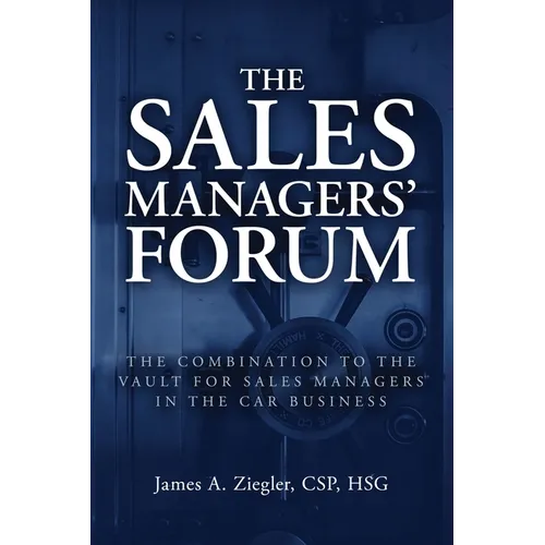 The Sales Managers' Forum: The Combination to the Vault for Sales Managers in the Car Business - Paperback