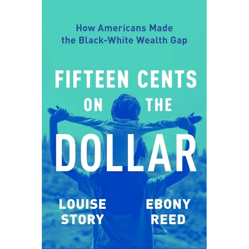 Fifteen Cents on the Dollar: How Americans Made the Black-White Wealth Gap - Hardcover
