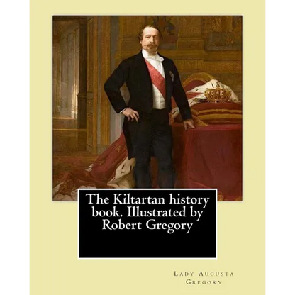 The Kiltartan history book. Illustrated by Robert Gregory By: Lady Gregory: William Robert Gregory MC (20 May 1881 in County Galway, Ireland - 23 Janu - Paperback