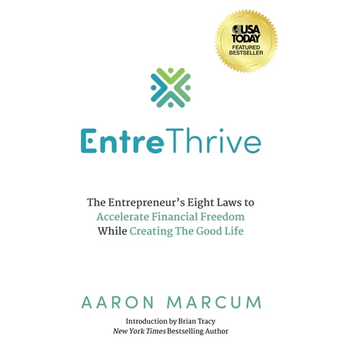 EntreThrive: The Entrepreneur's Eight Laws to Accelerate Financial Freedom While Creating The Good Life - Hardcover