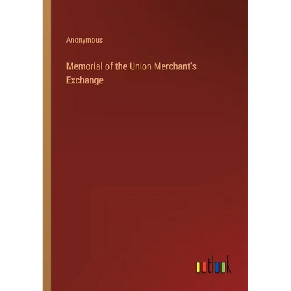 Memorial of the Union Merchant's Exchange - Paperback