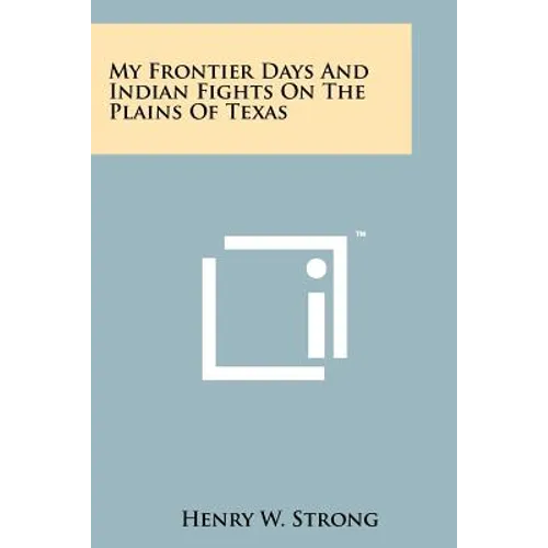 My Frontier Days And Indian Fights On The Plains Of Texas - Paperback