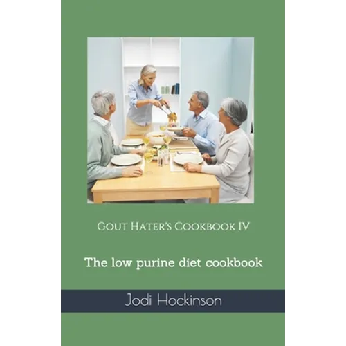 Gout Hater's Cookbook IV: The low purine diet cookbook - Paperback