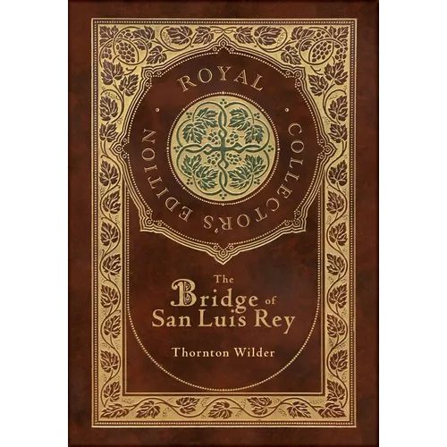 The Bridge of San Luis Rey (Royal Collector's Edition) (Case Laminate Hardcover with Jacket) - Hardcover