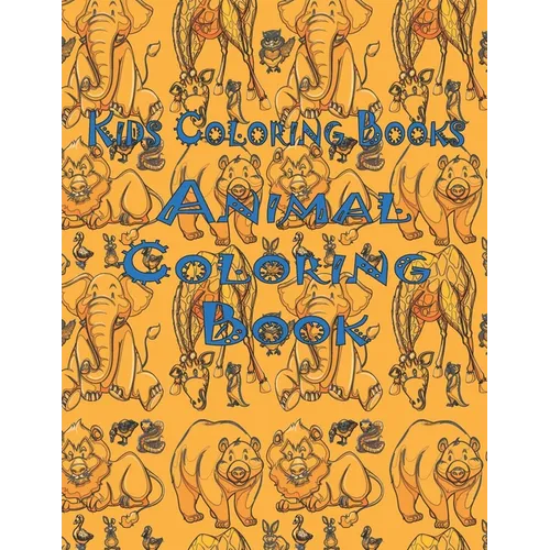 Kids Coloring Books Animal Coloring Book: Awesome Animals Book For Kids Aged 3-8 - Paperback
