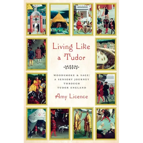 Living Like a Tudor: Woodsmoke and Sage: A Sensory Journey Through Tudor England - Hardcover