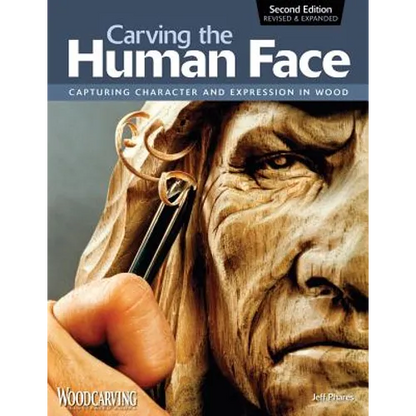 Carving the Human Face, Second Edition, Revised & Expanded: Capturing Character and Expression in Wood - Paperback