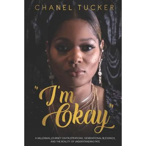 "I'm Okay": A Millennial Journey on Frustrations, Generational Blessings, and the Reality of Understanding Fate - Paperback