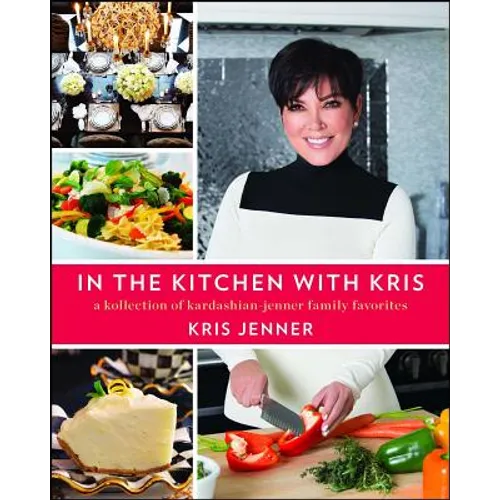 In the Kitchen with Kris: A Kollection of Kardashian-Jenner Family Favorites - Paperback