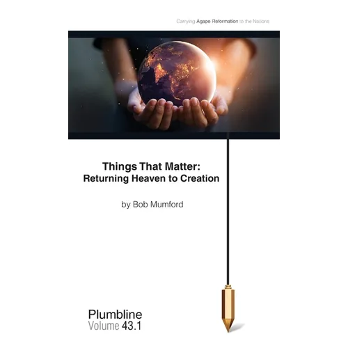 Things That Matter: Returning Heaven to Creation: Returning Heaven to Creation - Paperback