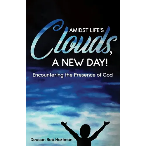 Amidst Life's Clouds, a New Day: Encountering the Presence of God - Paperback