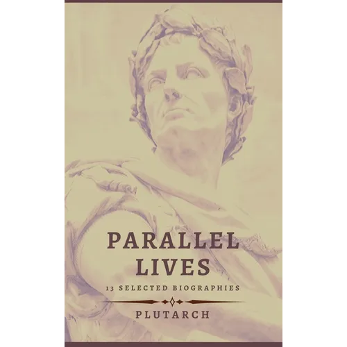 Parallel Lives - 13 selected biographies - Hardcover