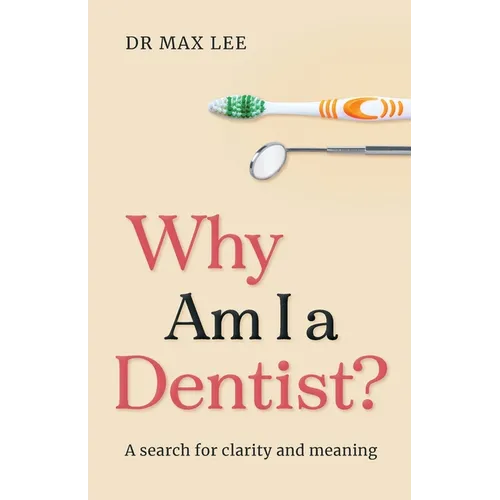 Why Am I a Dentist?: A Search for Clarity and Meaning - Paperback