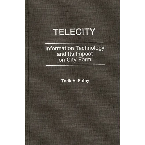 Telecity: Information Technology and Its Impact on City Form - Hardcover