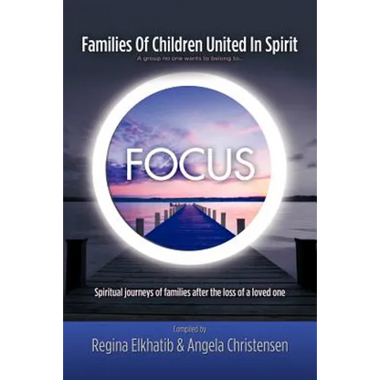 FOCUS Families Of Children United In Spirit: A group no one wants to belong to . . .Spiritual journeys of families after the loss of a loved one - Paperback