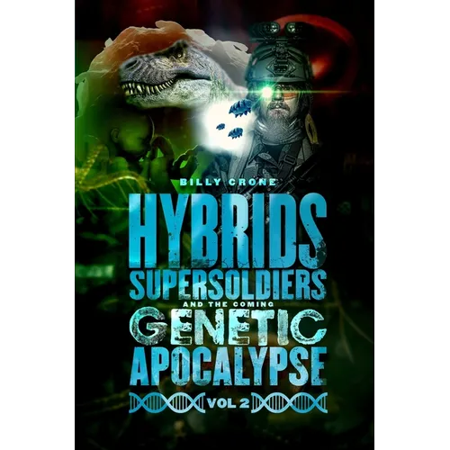 Hybrids, Super Soldiers & the Coming Genetic Apocalypse Vol.2 - Paperback