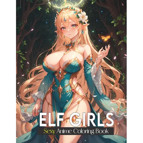 Sexy coloring book for adults: Elf Girls: Lover of manga, anime and Stress Relief coloring pages for naughty adults. - Paperback