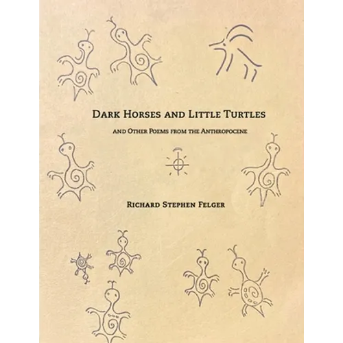 Dark Horses and Little Turtles: And Other Poems from the Anthropocene - Paperback
