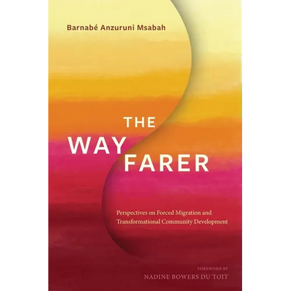 The Wayfarer: Perspectives on Forced Migration and Transformational Community Development - Paperback