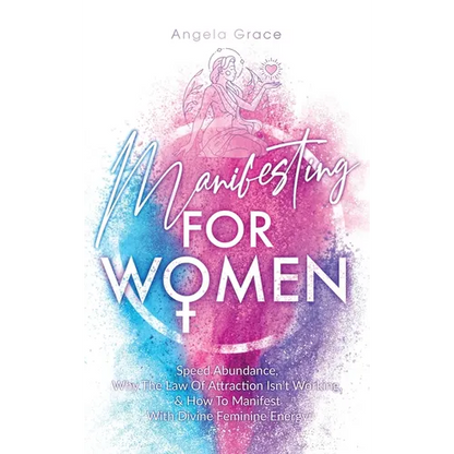 Manifesting For Women: Speed abundance, why the law of attraction isn't working, & how to manifest with divine feminine energy - Hardcover
