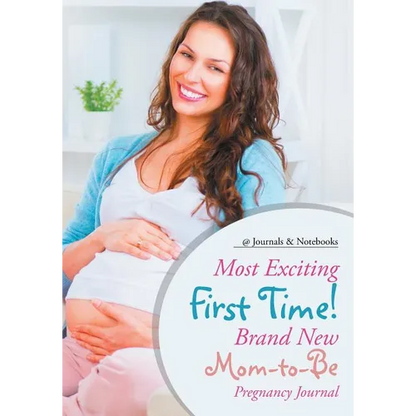 Most Exciting First Time! Brand New Mom-to-Be Pregnancy Journal - Paperback