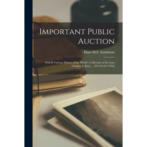 Important Public Auction: Odd & Curious Money of the World: Collection of the Late Charles A. Kays ... [03/23-24/1956] - Paperback