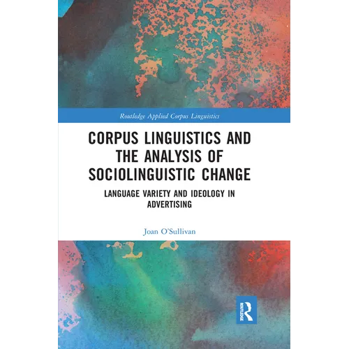 Corpus Linguistics and the Analysis of Sociolinguistic Change: Language Variety and Ideology in Advertising - Paperback
