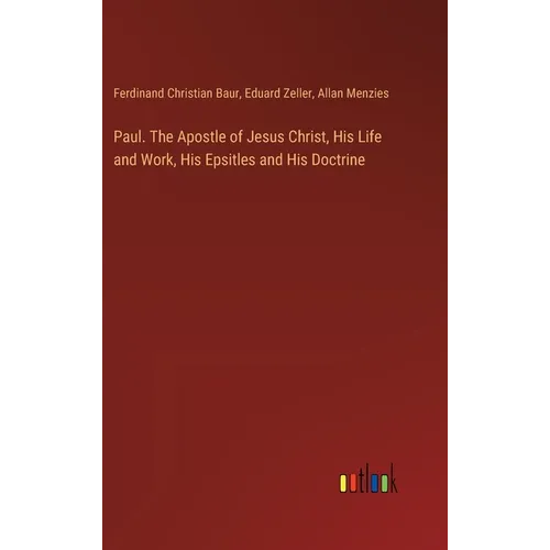 Paul. The Apostle of Jesus Christ, His Life and Work, His Epsitles and His Doctrine - Hardcover