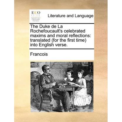 The Duke de La Rochefoucault's celebrated maxims and moral reflections: translated (for the first time) into English verse. - Paperback