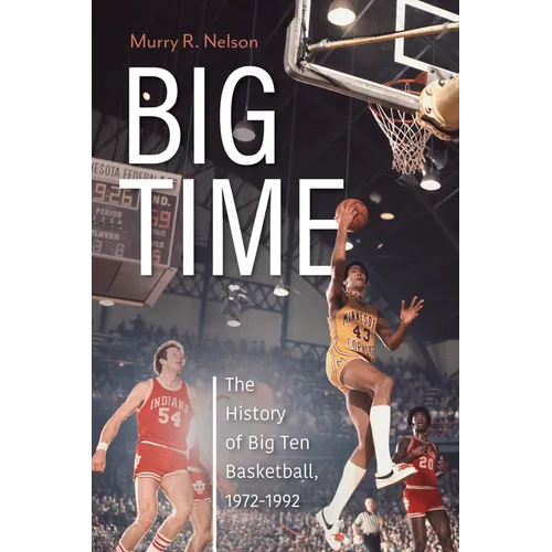 Big Time: The History of Big Ten Basketball, 1972-1992 - Paperback