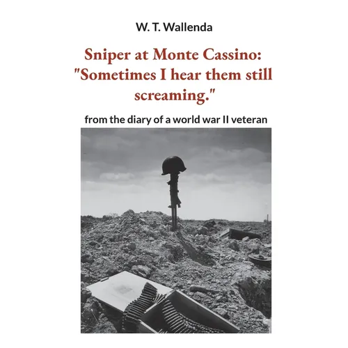 Sniper at Monte Cassino: "Sometimes I hear them still screaming." from the diary of a world war II veteran - Paperback