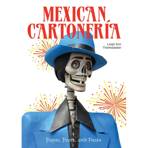 Mexican Cartonería: Paper, Paste, and Fiesta / Papel, Engrudo Y Fiesta - Hardcover