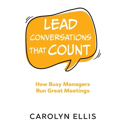 Lead Conversations That Count: How Busy Managers Run Great Meetings - Paperback