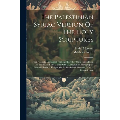 The Palestinian Syriac Version Of The Holy Scriptures: Four Recently Discovered Portions (together With Verses From The Psalms And The Gospel Of St. L - Paperback