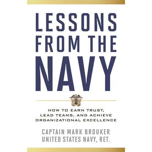 Lessons from the Navy: How to Earn Trust, Lead Teams, and Achieve Organizational Excellence - Hardcover