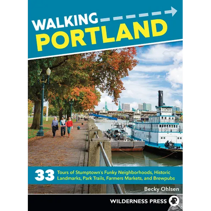 Walking Portland: 33 Tours of Stumptown's Funky Neighborhoods, Historic Landmarks, Park Trails, Farmers Markets, and Brewpubs - Paperback