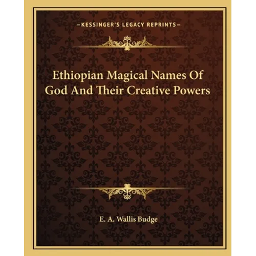 Ethiopian Magical Names Of God And Their Creative Powers - Paperback