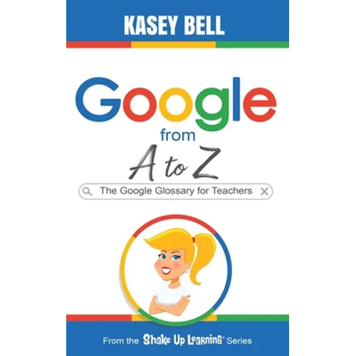 Google from A to Z: The Google Glossary for Teachers - Paperback