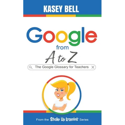 Google from A to Z: The Google Glossary for Teachers - Paperback