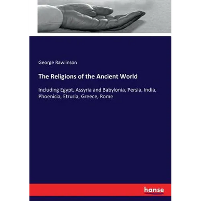The Religions of the Ancient World: Including Egypt, Assyria and Babylonia, Persia, India, Phoenicia, Etruria, Greece, Rome - Paperback